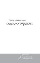 Couverture du livre « Tenebrae imperialis » de Nicault-C aux éditions Editions Le Manuscrit