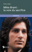 Couverture du livre « Mike Brant ; la voix du sacrifice » de Olivier Lebleu aux éditions Publibook