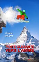 Couverture du livre « Pente glissante vers l'abîme » de Claude Talbot aux éditions La Bruyere