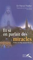 Couverture du livre « Et si on parlait des miracles (édition 2004) » de Patrick Theillier aux éditions Presses De La Renaissance