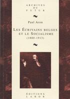 Couverture du livre « Les écrivains belges et le socialisme (1880-1913) » de Paul Aron aux éditions Aml Editions