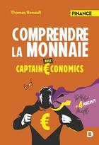 Couverture du livre « Comprendre la monnaie avec captain economics » de Thomas Renault aux éditions De Boeck Superieur