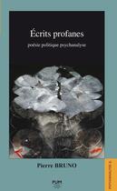 Couverture du livre « Écrits profanes : poésie politique psychanalyse » de Pierre Bruno aux éditions Pu Du Midi