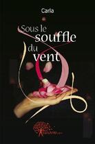 Couverture du livre « Sous le souffle du vent » de Carla aux éditions Edilivre