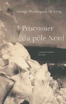 Couverture du livre « Prisonnier du pôle Nord » de Washington Delong aux éditions Ramsay