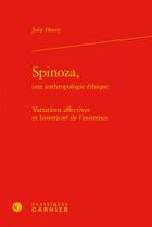 Couverture du livre « Spinoza, une anthropologie éthique ; variations affectives et historicité de l'existence » de Julie Henry aux éditions Classiques Garnier