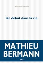 Couverture du livre « Un début dans la vie » de Mathieu Bermann aux éditions P.o.l