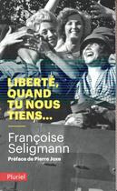 Couverture du livre « Liberté, quand tu nous tiens... » de Francoise Seligmann aux éditions Pluriel