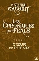 Couverture du livre « Les chroniques des féals t.1 ; coeur de phénix » de Mathieu Gaborit aux éditions Bragelonne