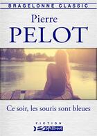 Couverture du livre « Ce soir, les souris sont bleues » de Pierre Pelot aux éditions Bragelonne