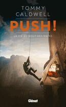 Couverture du livre « Push ! la vie au bout des mains » de Tommy Caldwell aux éditions Glénat Livres