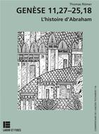 Couverture du livre « Genèse 11,27-25,18 : L'histoire d'Abraham » de Thomas Romer aux éditions Labor Et Fides