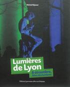 Couverture du livre « Lumières de Lyon ; 8 décembre, fêtes des Lumières » de Michel Djaoui aux éditions Elah
