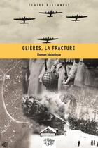 Couverture du livre « Glières, la fracture » de Claire Ballanfat aux éditions La Fontaine De Siloe