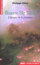 Couverture du livre « Bizarre big bang - l'epopee de la physique » de Philippe Mine aux éditions Pour La Science