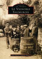Couverture du livre « Le vignoble saumurois » de Anne Faucou et Heloise Hilaire aux éditions Editions Sutton