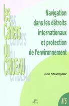 Couverture du livre « Navigation dans les détroits internationaux et protection de l'environnement : La prévention des pollutions marines accidentelles dans le Pas-de-Calais et les Bouches de Bonifacio » de Eric Steinmyller aux éditions Pu De Limoges