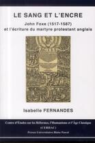 Couverture du livre « Le sang et l'encre : John Foxe (1517-1587) et l'écriture du martyre protestant anglais » de Isabelle Fernandes aux éditions Pu De Clermont Ferrand