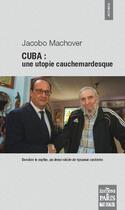 Couverture du livre « Cuba : une utopie cauchemardesque » de Jacobo Machover aux éditions Paris
