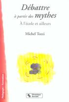 Couverture du livre « Debattre a partir des mythes a l'ecole et ailleurs » de Michel Tozzi aux éditions Chronique Sociale