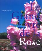 Couverture du livre « Le Grand Livre De La Rose » de Georges Delbard aux éditions Somogy