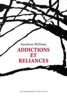 Couverture du livre « Addictions et reliances » de Sandrine Willems aux éditions Les Impressions Nouvelles