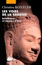 Couverture du livre « Les voies de la sagesse ; bouddhisme et religions d'Asie » de Christine Kontler aux éditions Picquier