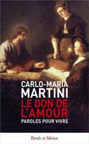 Couverture du livre « Le don de l'amour ; paroles pour vivre » de Carlo Maria Martini aux éditions Parole Et Silence