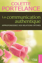 Couverture du livre « La communication authentique ; approfondissez vos relations intimes » de Colette Portelance aux éditions Du Cram