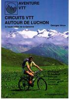Couverture du livre « Circuits VTT autour de Luchon ; la haute vallée de la Garonne » de Georges Veron aux éditions Altigraph