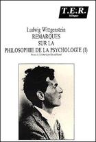 Couverture du livre « Remarques Sur La Philosophie De La Psychologie T.1 » de Ludwig Wittgenstein aux éditions Trans Europ Repress