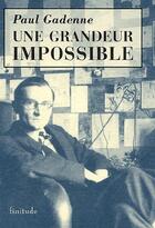 Couverture du livre « Une grandeur impossible » de Paul Gadenne aux éditions Finitude
