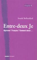 Couverture du livre « Entre Deux Je ; Algerienne ? Francaise ? Comment Choisir » de Souad Belhaddad aux éditions Mango