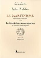 Couverture du livre « Le martinisme ; histoire et doctrine ; le martinisme contemporain » de Robert Ambelain aux éditions Signatura