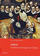 Couverture du livre « Greco ; le peintre extravagant de Tolède » de Anne-Sophie Molinie aux éditions A Propos