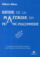 Couverture du livre « Guide de la maîtrise en franc-maçonnerie » de Gilbert Alban aux éditions Detrad Avs