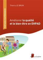 Couverture du livre « Améliorer la qualité et le bien-être en EHPAD » de Thierry Le Brun aux éditions Coudrier