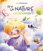 Couverture du livre « Et si la nature savait parler ? » de Roy Rafaelle aux éditions Grund Quebec
