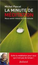 Couverture du livre « La minute méditation ; nous sentir mieux en une minute » de Pascal Michel aux éditions Balland