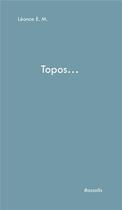 Couverture du livre « Topos... » de Leonce E. M. aux éditions Rossolis