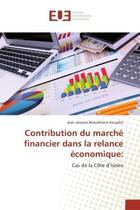 Couverture du livre « Contribution du marche financier dans la relance economique: : Cas de la cote d'Ivoire » de Jean Kouadio aux éditions Editions Universitaires Europeennes