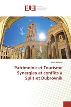 Couverture du livre « Patrimoine et Tourisme Synergies et conflits à Split et Dubrovnik » de Amira Mouaki aux éditions Editions Universitaires Europeennes