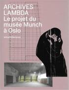 Couverture du livre « Archives lambda : le projet du musée Munch à Oslo » de  aux éditions Spector Books