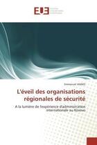 Couverture du livre « L'eveil des organisations regionales de securite - a la lumiere de l'experience d'administration int » de Vianes Emmanuel aux éditions Editions Universitaires Europeennes