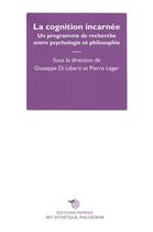 Couverture du livre « La cognition incarnée : un programme de recherche entre psychologie et philosophie » de Giuseppe Di Liberti aux éditions Mimesis