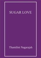 Couverture du livre « Sugar love » de Thamilini Nagarajah aux éditions Librinova