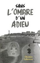 Couverture du livre « Sans l'ombre d'un adieu » de Thomas Labrosse aux éditions Librinova