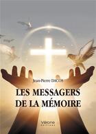 Couverture du livre « Les messagers de la mémoire » de Jean Pierre Dacos aux éditions Verone