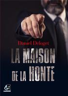 Couverture du livre « La maison de la honte » de Daniel Deloget aux éditions Evidence Editions