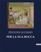 Couverture du livre « PER LA SUA BOCCA » de Zùccoli Luciano aux éditions Culturea